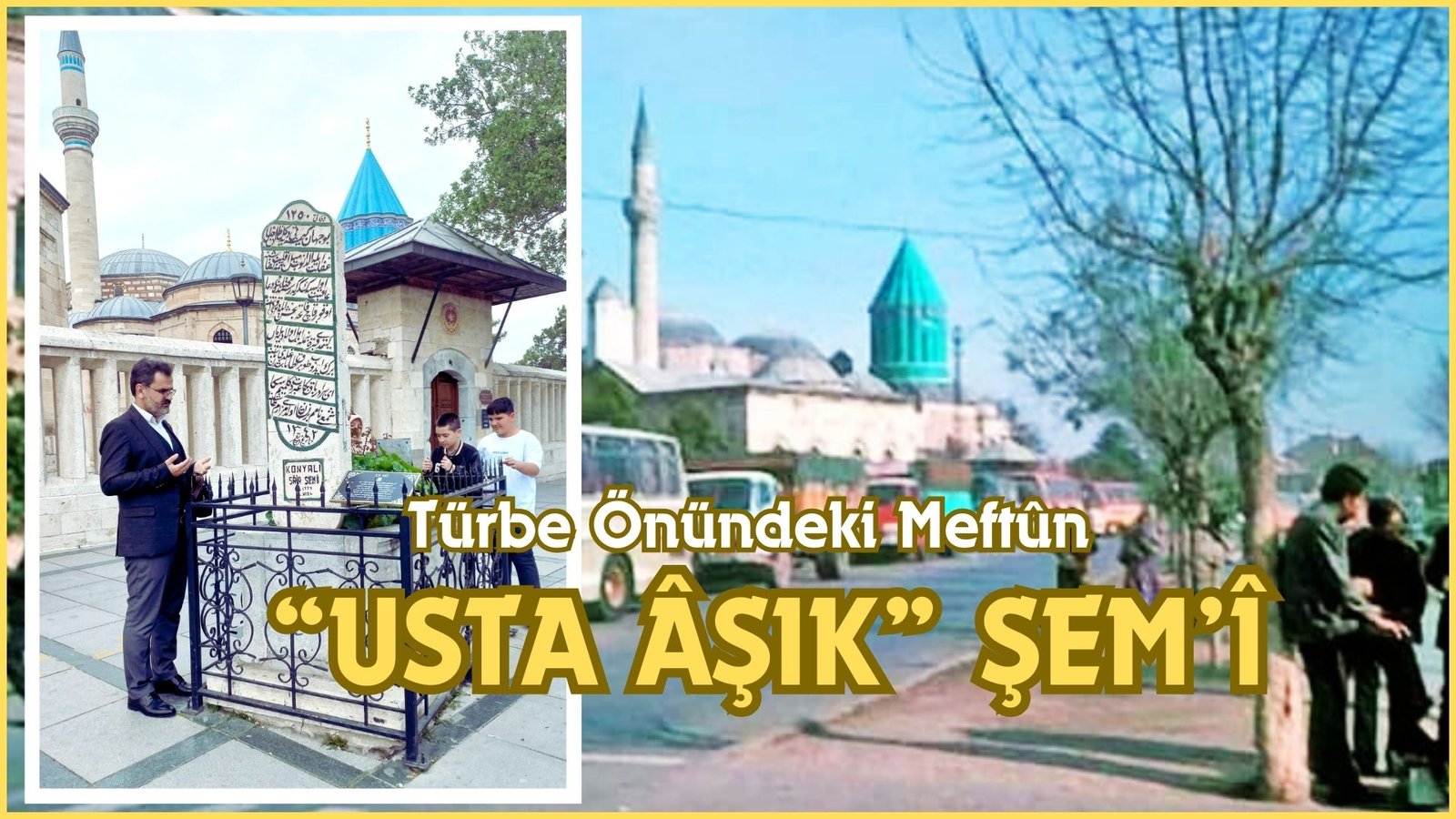 Türbe Önündeki Meftûn “USTA ÂŞIK” Şem’î