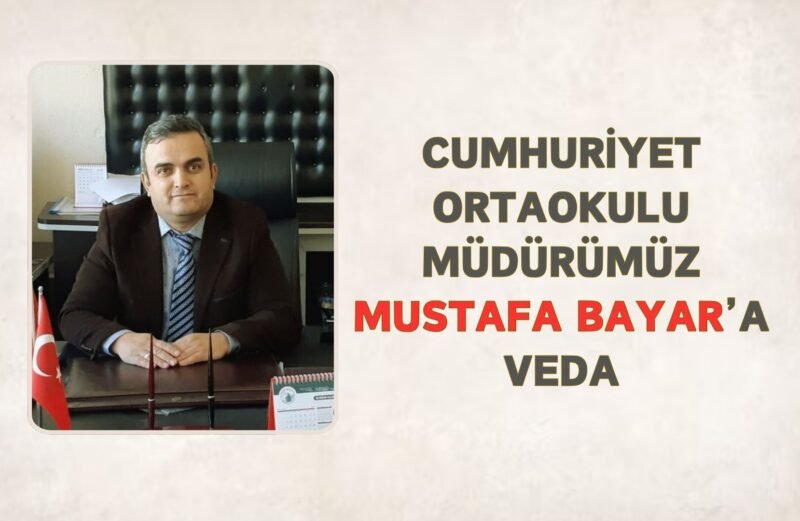 Cumhuriyet Ortaokulu Müdürümüz “Mustafa BAYAR’a” Veda