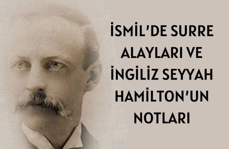 İSMİL’DE SURRE ALAYLARI VE İNGİLİZ SEYYAH HAMİLTON’UN NOTLARI