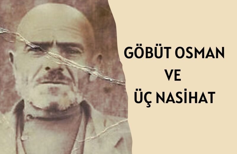 GÖBÜT OSMAN VE ÜÇ NASİHAT